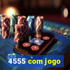 4555 com jogo